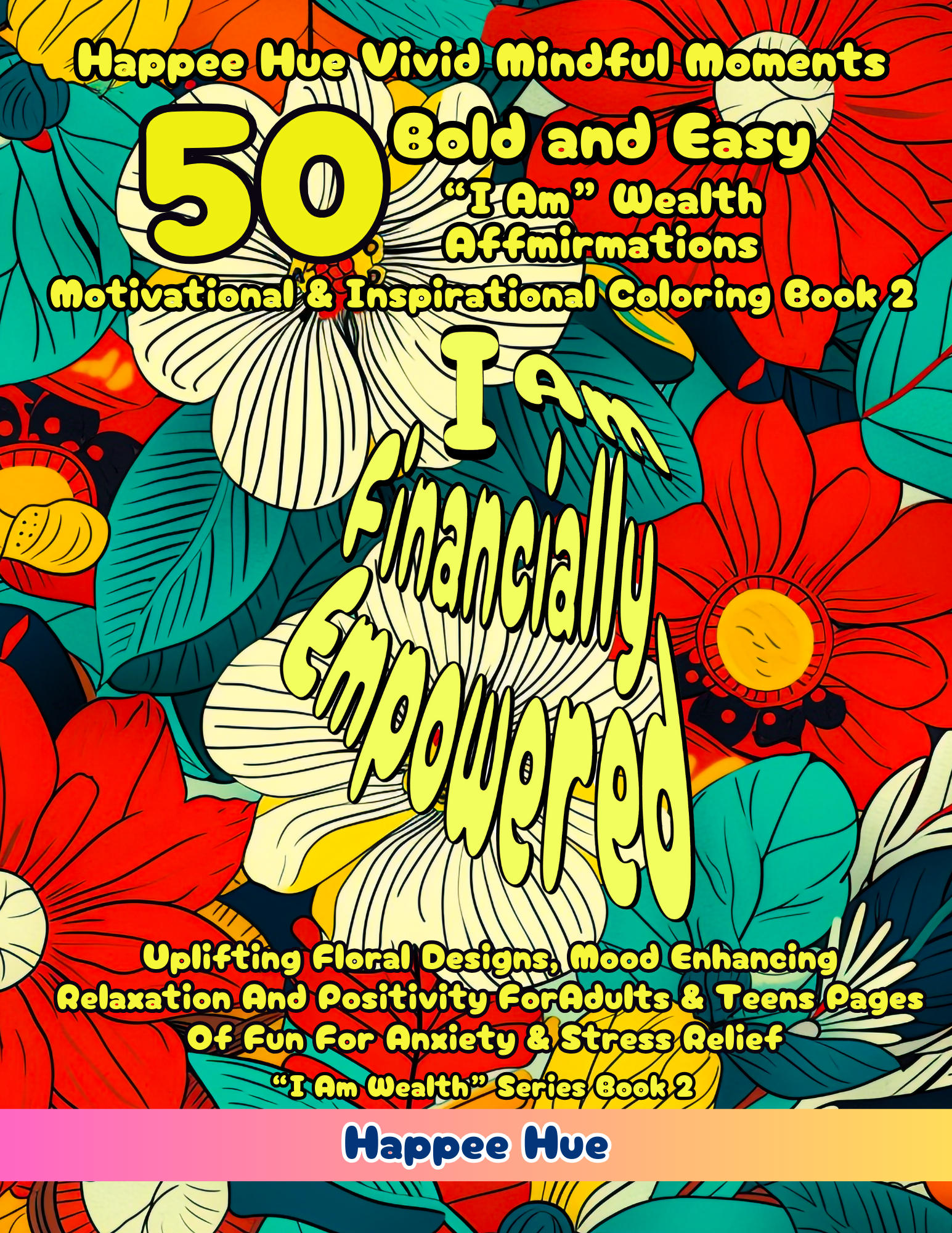 book 2 Cover Happee Hue 50 Bold easy I Am Wealth Affirmations Motivational inspirational coloring book 2 Cover Happee Hue 50 Bold easy I Am Wealth Affirmations Motivational inspirational coloring